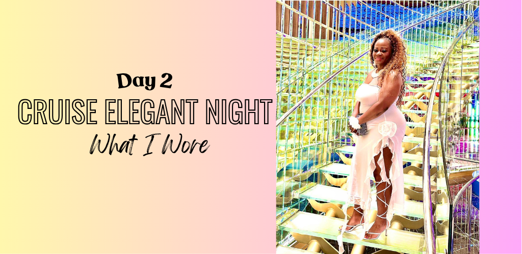 Cruise Elegant Night: What I Wore -Day 2
