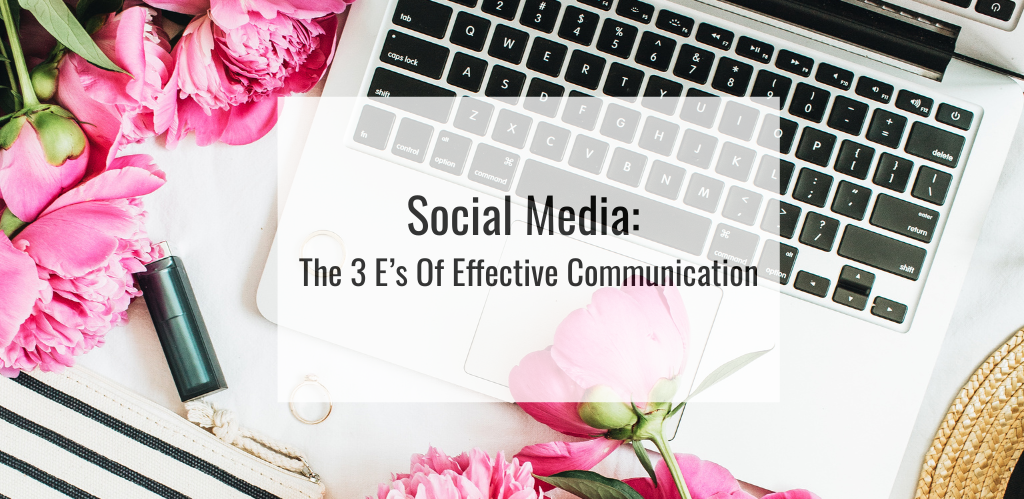 Social Media: The 3 E’s Of Effective Communication
