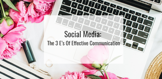 Social Media: The 3 E’s Of Effective Communication