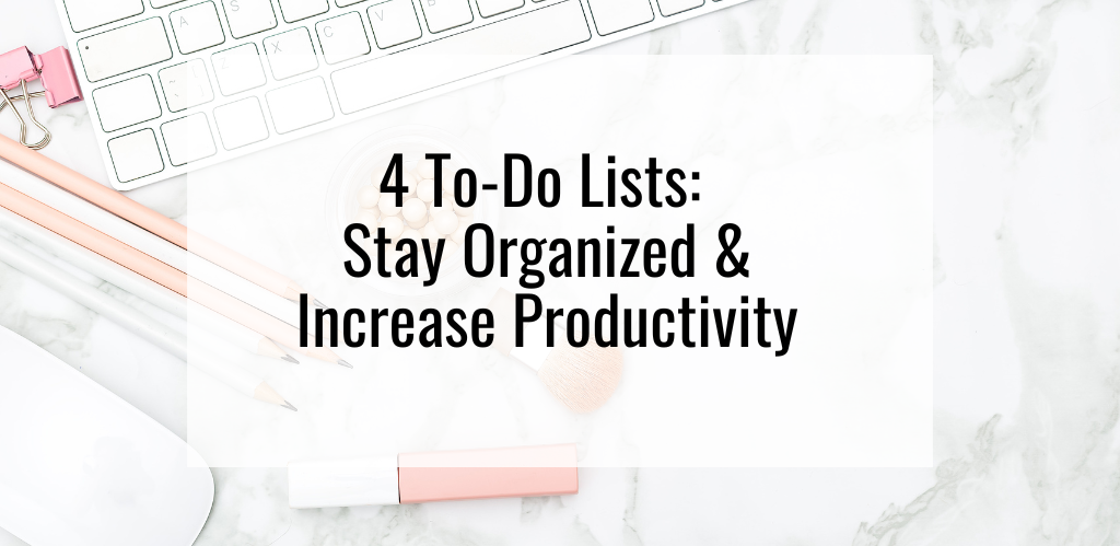 4 To-Do Lists: Stay Organized & Increase Productivity