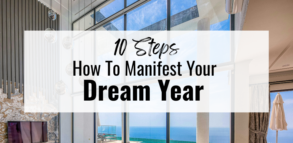 How To Manifest Your Dream Year - (10 Steps)